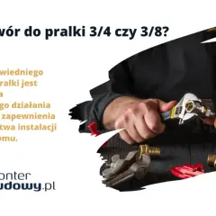 Jaki zawór do pralki 3/4 czy 3/8? Montaż wymaga precyzji, by zapewnić bezpieczeństwo instalacji wodnej.
